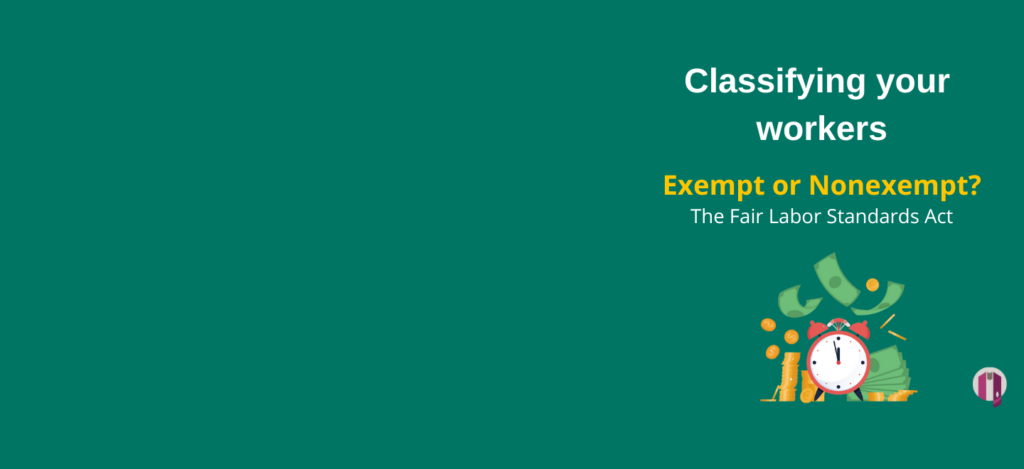 Classifying your workers. Exempt or non exempt? The fair labor standards act. Imgae of a clock and money